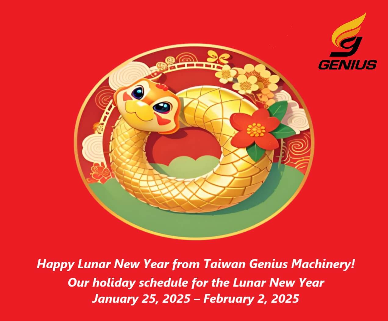 Happy Lunar New Year from Taiwan Genius Machinery !  Office Close: January 25, 2025 – February 2, 2025